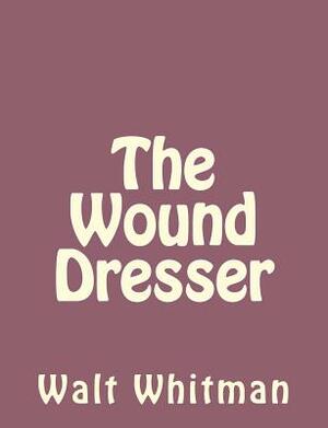 The Wound Dresser by Walt Whitman