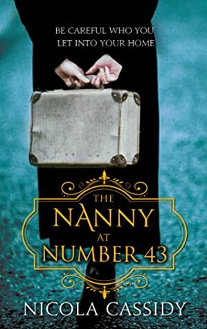 The Nanny At Number 43: Be Careful Who You Let Into Your Home by Nicola Cassidy