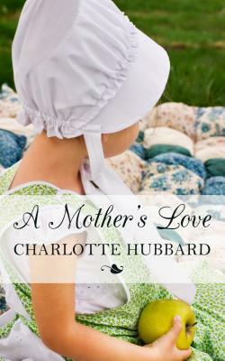 A Mother's Love by Charlotte Hubbard