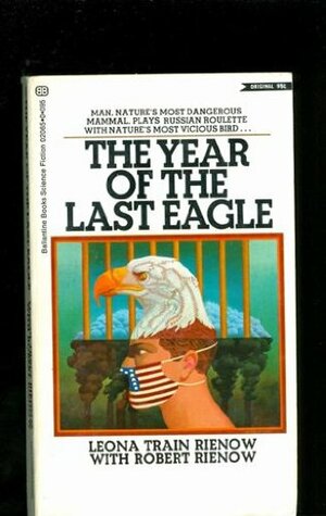 The Year of the Last Eagle by Leona Train Rienow, Robert Rienow