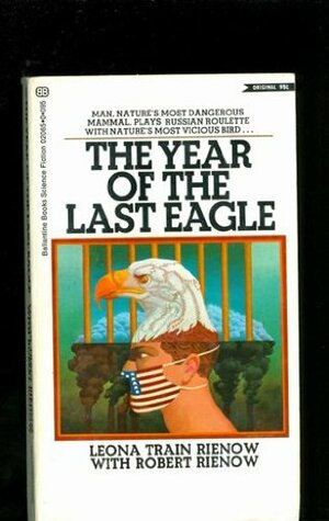 The Year of the Last Eagle by Robert Rienow, Leona Train Rienow