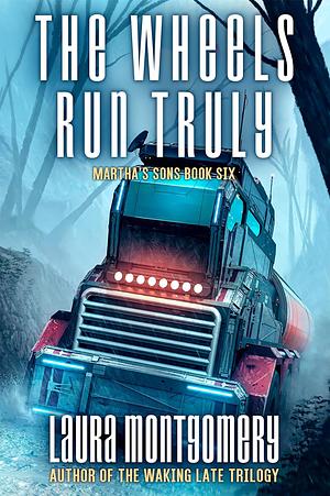 The Wheels Run Truly by Laura Montgomery