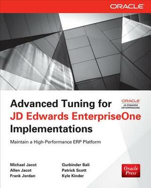 Advanced Tuning for JD Edwards EnterpriseOne Implementations by Michael Jacot, Allen Jacot, Frank Jordan