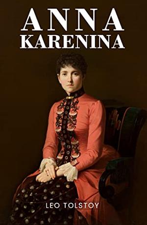 Anna Karenina by Leo Tostoy