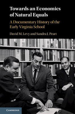 Towards an Economics of Natural Equals: A Documentary History of the Early Virginia School by David M. Levy, Sandra J Peart