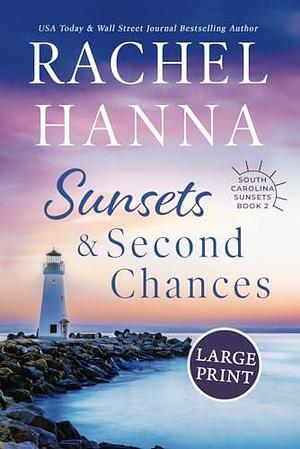 Sunsets & Second Chances: Large Print by Rachel Hanna, Rachel Hanna