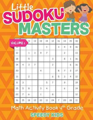 Little Sudoku Masters - Math Activity Book 4th Grade - Volume 1 by Speedy Kids