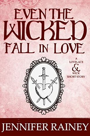 Even the Wicked Fall in Love by Jennifer Rainey