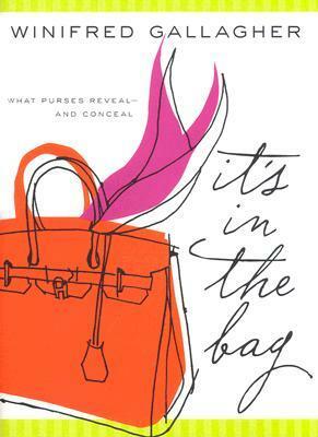 It's In the Bag: What Purses Reveal---and Conceal by Winifred Gallagher