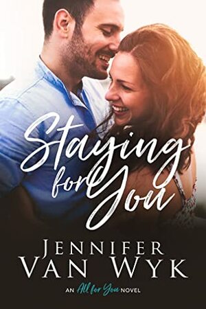 Staying For You by Jennifer Van Wyk