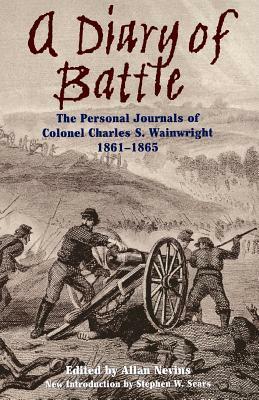 A Diary of Battle: The Personal Journals of Colonel Charles S. Wainwright 1861-1865 by Charles S. Wainwright