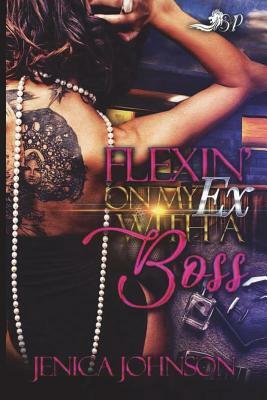 Flexin' On My Ex with A Boss by Jenica Johnson