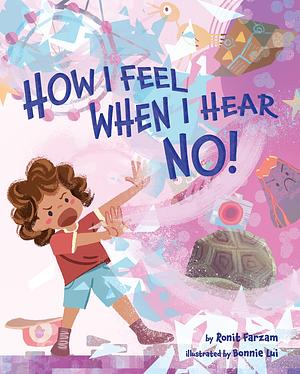 How I Feel When I Hear No! by Ronit Farzam, Ronit Farzam