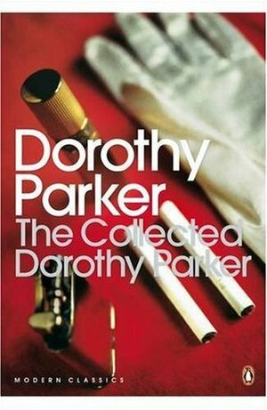 The Collected Dorothy Parker by Dorothy Parker, Brendan Gill