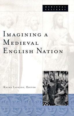 Imagining A Medieval English Nation by Kathy Lavezzo