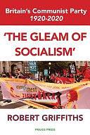 'The Gleam of Socialism': Britain's Communist Party 1920-2020 by Robert Griffiths