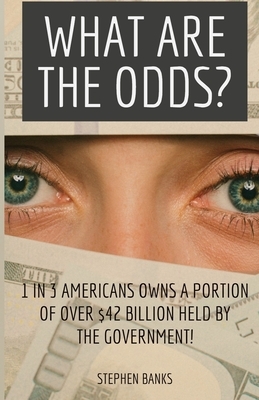 What Are the Odds?: 1 in 3 Americans Owns a Portion of Over $42 Billion Held by the Government! by Ami Raiza, Moe Izad, Stephen Banks
