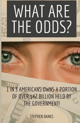 What Are the Odds?: 1 in 3 Americans Owns a Portion of Over $42 Billion Held by the Government! by Moe Izad, Stephen Banks, Ami Raiza