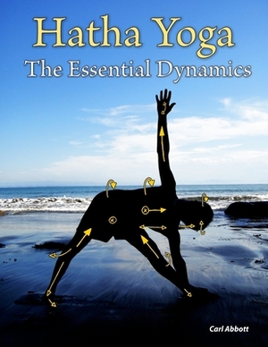 Hatha Yoga: The Essential Dynamics by Carl Abbott