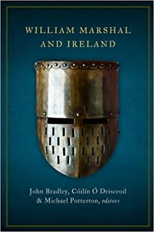 William Marshal and the Medieval Lordship of Leinster by John Bradley, Cóilin Ó Drisceoil