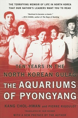 The Aquariums of Pyongyang: Ten Years in the North Korean Gulag by Kang Chol-Hwan, Pierre Rigoulot