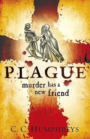 Plague: Murder has a New Friend by C.C. Humphreys, C.C. Humphreys