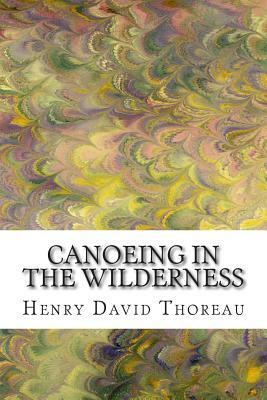 Canoeing in the Wilderness: (Henry David Thoreau Classics Collection) by Henry David Thoreau