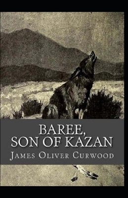 Baree, Son of Kazan Illustrated by James Oliver Curwood