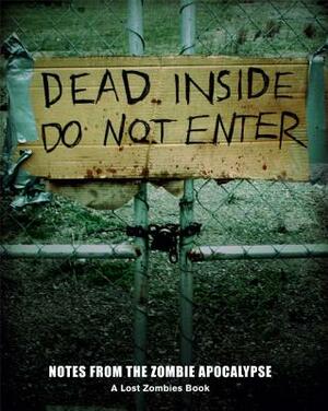 Dead Inside: Do Not Enter: Notes from the Zombie Apocalypse: A Lost Zombies Book by Lost Zombies