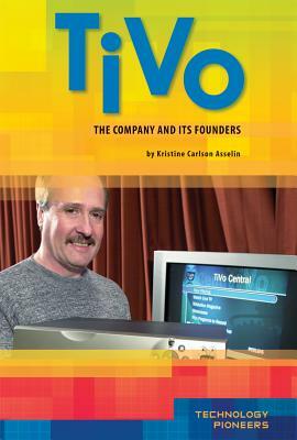 TiVo: The Company and Its Founders by Kristine Asselin