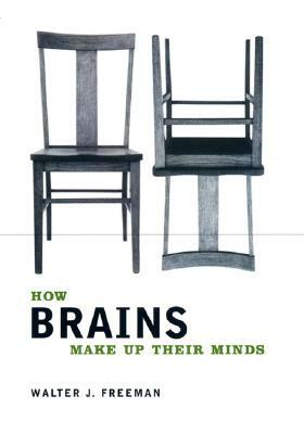 How Brains Make Up Their Minds by Walter Freeman