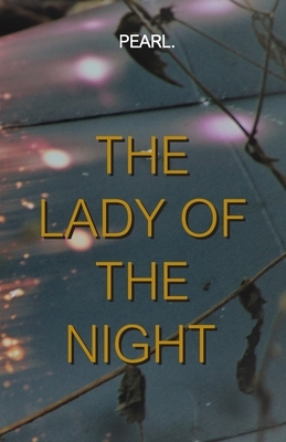 The Lady Of The Night: Enlightened wisdom comes from pain, emotions... and all sorts of sane devotions. by Pearl