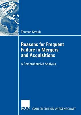 Reasons for Frequent Failure in Mergers and Acquisitions: A Comprehensive Analysis by Thomas Straub