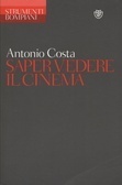 Saper vedere il cinema by Antonio Costa