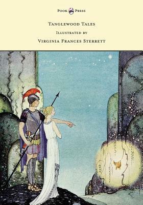 Tanglewood Tales - Illustrated by Virginia Frances Sterrett by Nathaniel Hawthorne