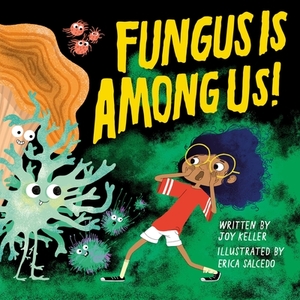 Fungus Is Among Us! by Joy Keller