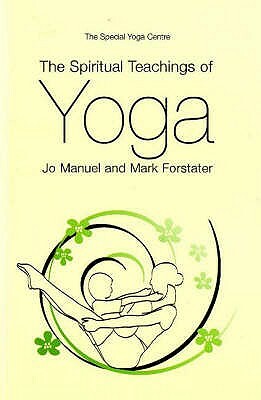 The Spiritual Teachings of Yoga by Mark Forstater, Joanna Manuel