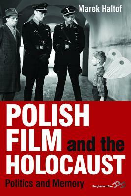 Polish Film and the Holocaust: Politics and Memory by Marek Haltof