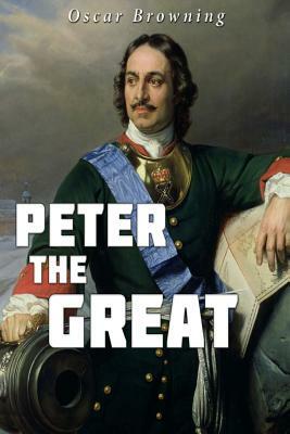 Peter the Great by Oscar Browning