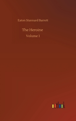 The Heroine: Volume 1 by Eaton Stannard Barrett