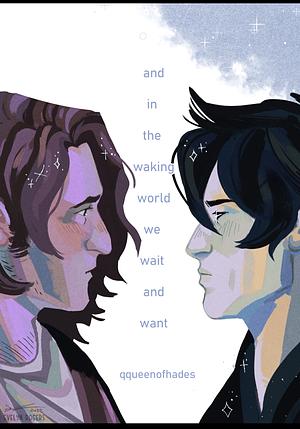 And in the waking world we wait and want  by qqueenofhades