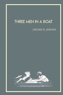 Three Men in a Boat: by Jerome K. Jerome