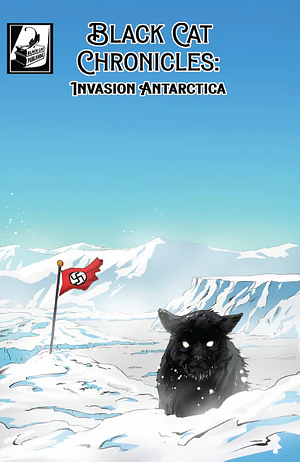 Black Cat Chronicles: Invasion Antarctica by Francesca Maria