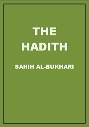 The Hadith: Sahih Al-Bukhari by محمد بن إسماعيل البخاري, Muhammad ibn Ismail al-Bukhari