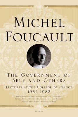 The Government of Self and Others: Lectures at the Collège de France, 1982-1983 by Michel Foucault