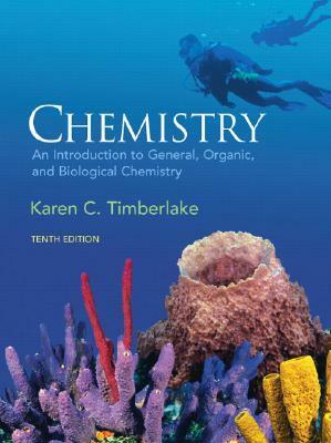 Chemistry: An Introduction to General, Organic, and Biological Chemistry by Karen C. Timberlake