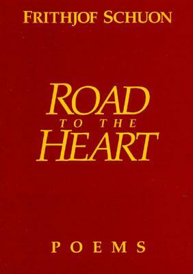 Road to the Heart by Frithjof Schuon, Frithjof Schoun