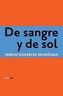 De sangre y de sol by Sergio González Rodríguez