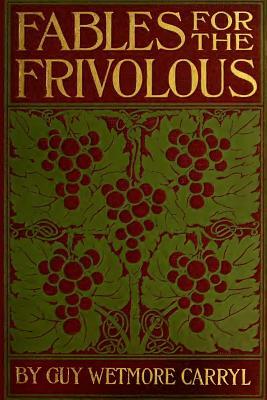 Fables for the Frivolous by Guy Wetmore Carryl