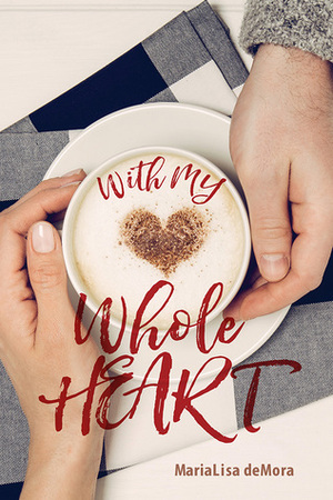 With My Whole Heart by MariaLisa deMora